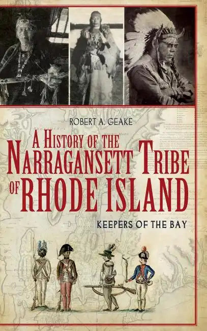 A History of the Narragansett Tribe of Rhode Island: Keepers of the Bay - Hardcover