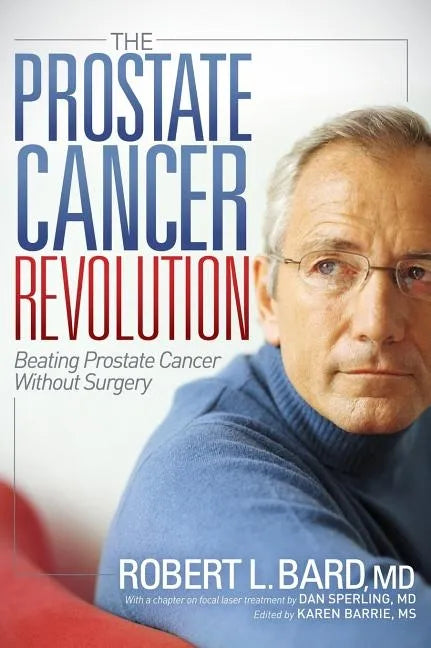 The Prostate Cancer Revolution: Beating Prostate Cancer Without Surgery - Paperback