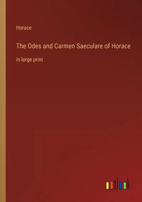 The Odes and Carmen Saeculare of Horace: in large print - Paperback
