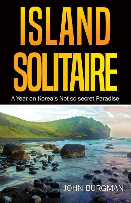 Island Solitaire: A Year on Korea's Not-so-secret Paradise - Paperback