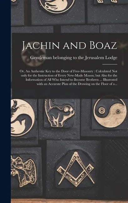 Jachin and Boaz; or, An Authentic Key to the Door of Free-masonry [microform]: Calculated Not Only for the Instruction of Every New-made Mason; but Al - Hardcover