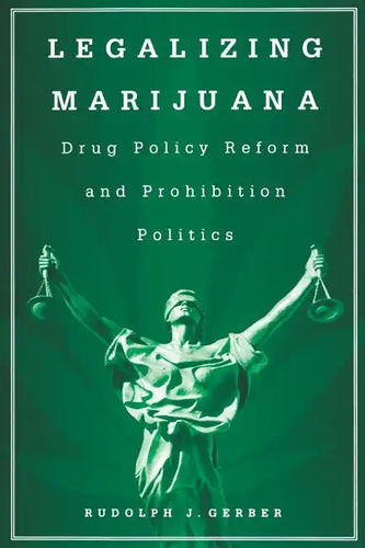 Legalizing Marijuana: Drug Policy Reform and Prohibition Politics - Paperback