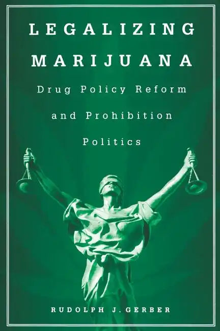 Legalizing Marijuana: Drug Policy Reform and Prohibition Politics - Paperback
