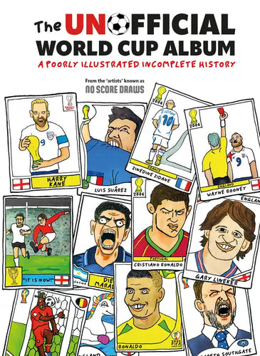 The Unofficial World Cup Album: A Poorly Illustrated Incomplete History - Hardcover