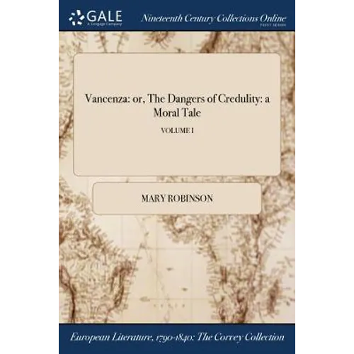 Vancenza: or, The Dangers of Credulity: a Moral Tale; VOLUME I - Paperback