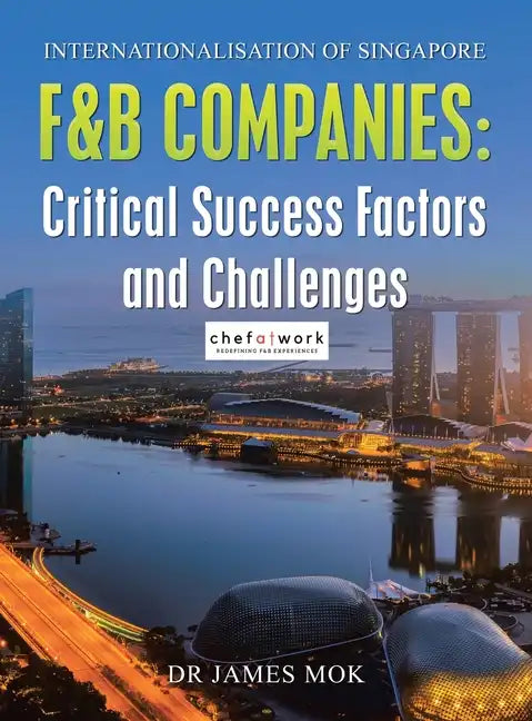 Internationalisation of Singapore F&B Companies: Critical Success Factors and Challenges - Hardcover