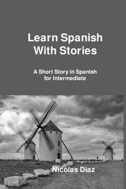 Learn Spanish With Stories: A Short Story in Spanish for Intermediate - Paperback