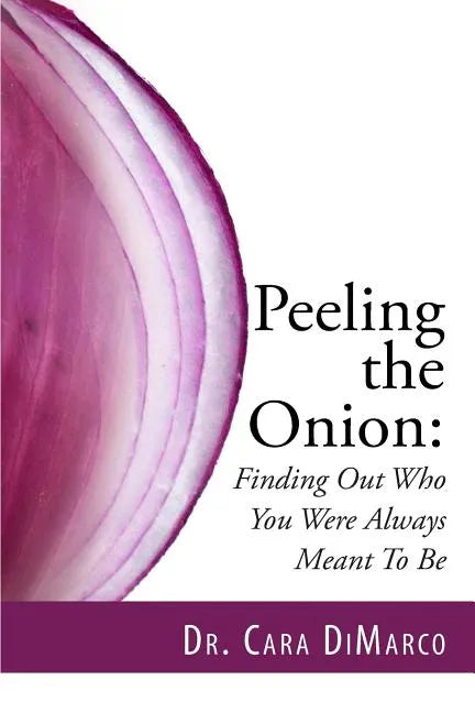 Peeling the Onion: Finding Out Who You Were Always Meant To Be - Paperback