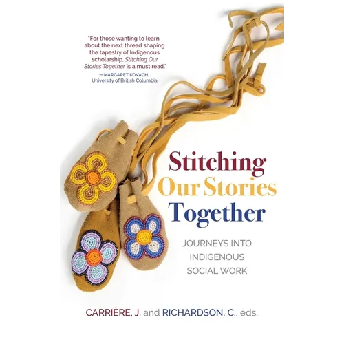 Stitching Our Stories Together: Journeys Into Indigenous Social Work - Hardcover