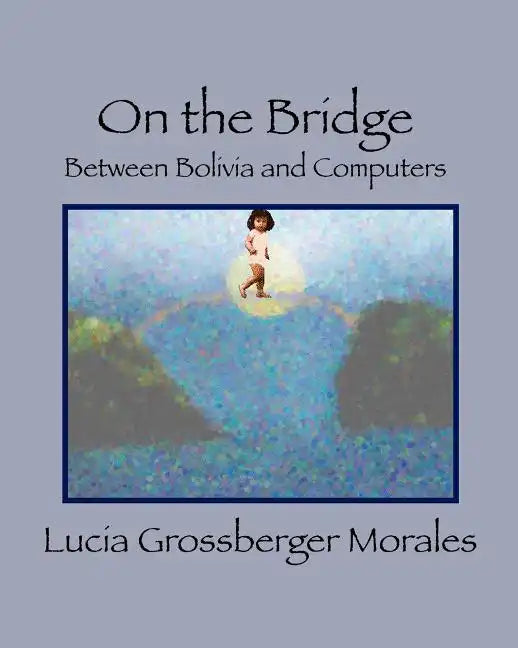 On the Bridge: Between Bolivia and Computers - Paperback