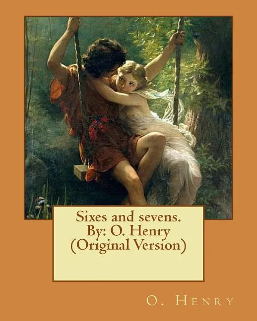 Sixes and sevens. By: O. Henry (Original Version) - Paperback