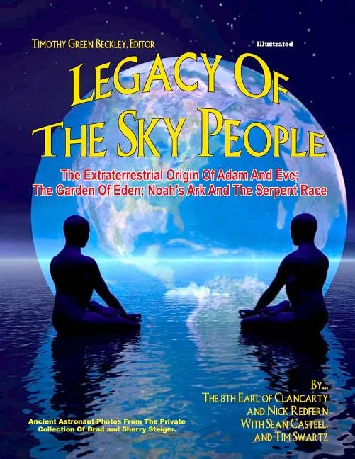 Legacy of the Sky People: The Extraterrestrial Origin of Adam and Eve; The Garden of Eden; Noah's Ark and the Serpent Race - Paperback