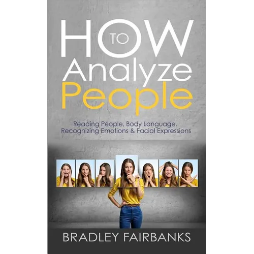 How to Analyze People: Reading People, Body Language, Recognizing Emotions & Facial Expressions - Paperback