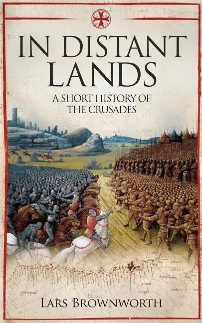 In Distant Lands: A Short History of the Crusades - Paperback