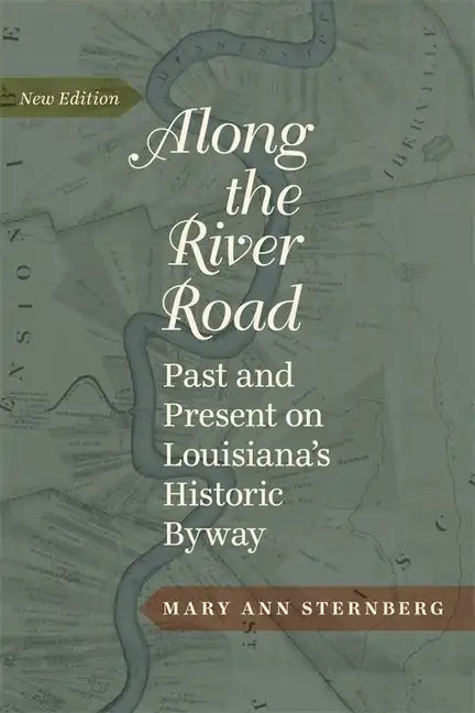 Along the River Road: Past and Present on Louisiana's Historic Byway - Hardcover