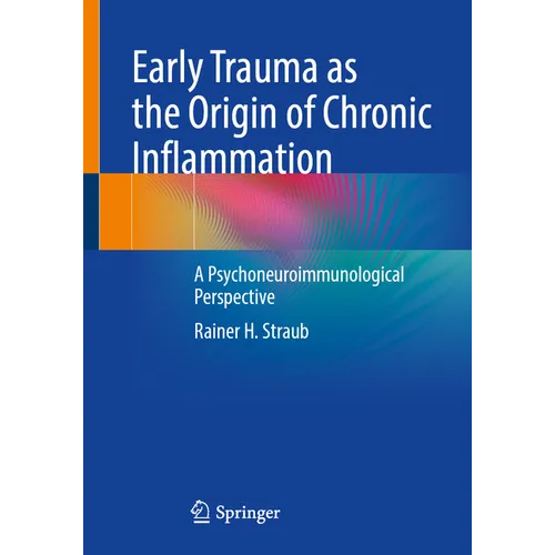 Early Trauma as the Origin of Chronic Inflammation: A Psychoneuroimmunological Perspective - Paperback