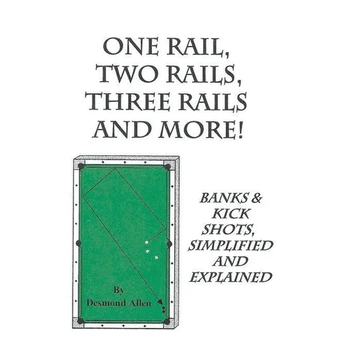 One Rail, Two Rails, Three Rails and More - Banks and Kick Shots Simplified and Explained - Paperback