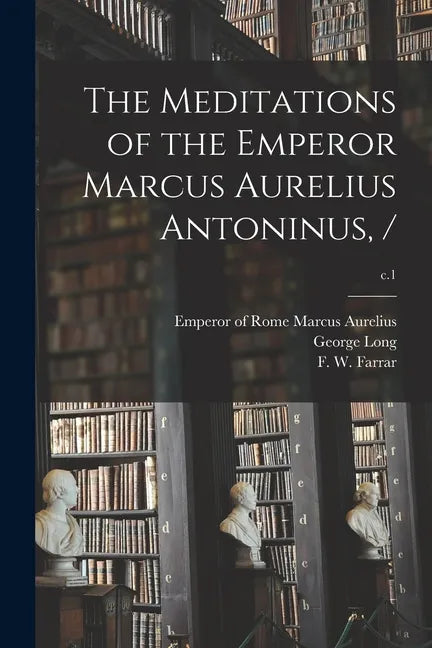 The Meditations of the Emperor Marcus Aurelius Antoninus, /; c.1 - Paperback