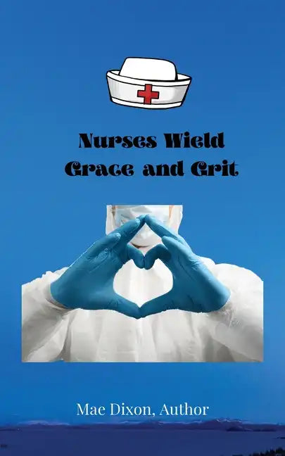 Nurses Wield Grace and Grit - Paperback