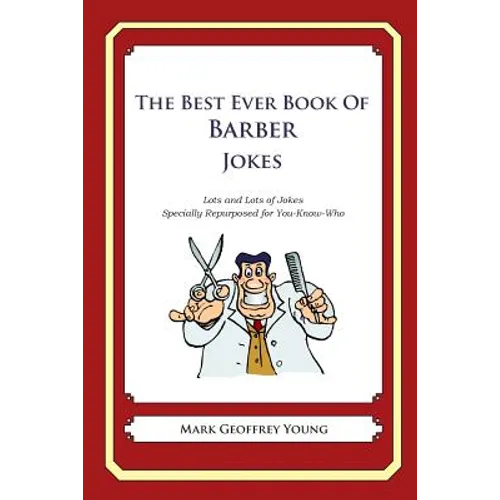 The Best Ever Book of Barber Jokes: Lots and Lots of Jokes Specially Repurposed for You-Know-Who - Paperback
