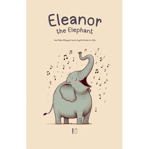 Eleanor the Elephant And Other Bilingual French-English Stories for Kids - Paperback