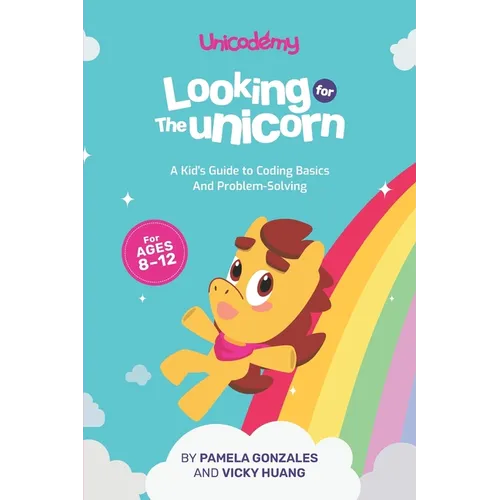 Looking for the Unicorn: A Kid's Guide to Coding Basics and Problem-Solving - Paperback