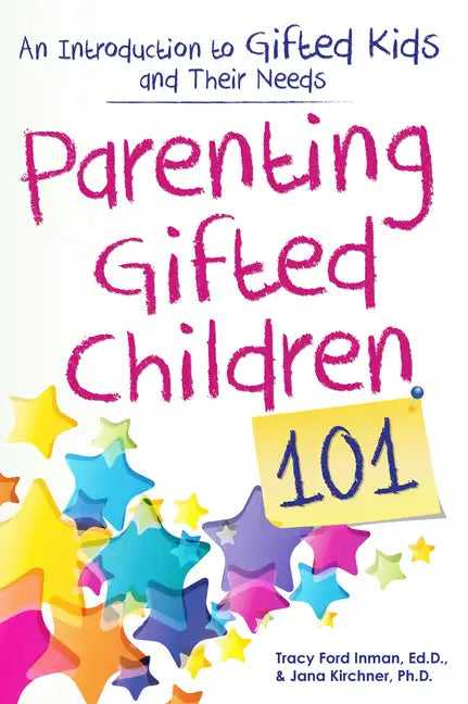 Parenting Gifted Children 101: An Introduction to Gifted Kids and Their Needs - Paperback