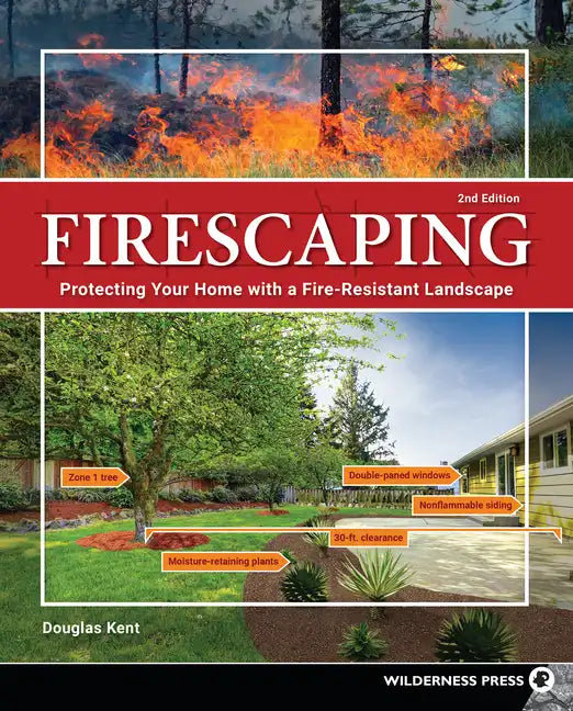 Firescaping: Protecting Your Home with a Fire-Resistant Landscape - Paperback