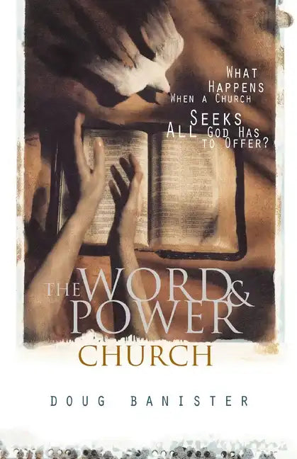 The Word and Power Church: What Happens When a Church Seeks All God Has to Offer? - Paperback