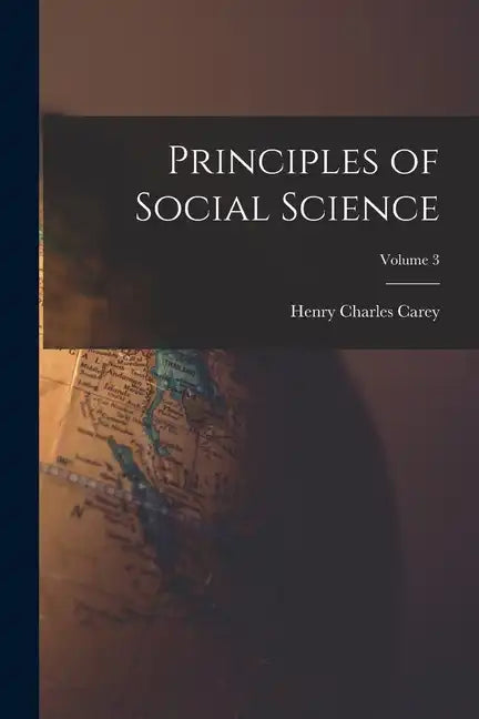 Principles of Social Science; Volume 3 - Paperback