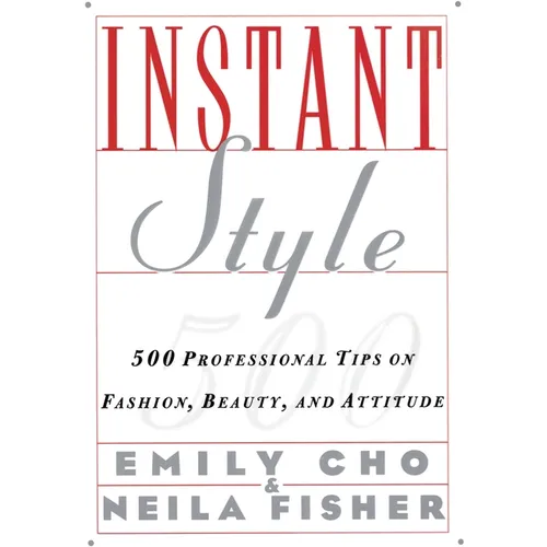 Instant Style: 500 Professional Tips on Fashion, Beauty, & Attitude - Paperback