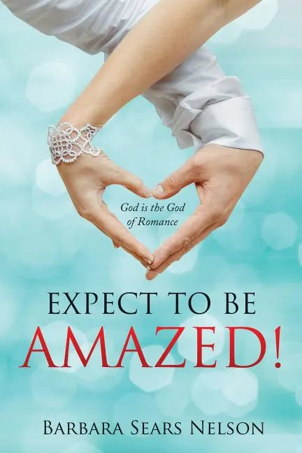 Expect To Be Amazed!: God is the God of Romance - Paperback