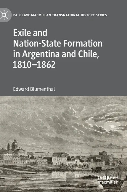 Exile and Nation-State Formation in Argentina and Chile, 1810-1862 - Hardcover