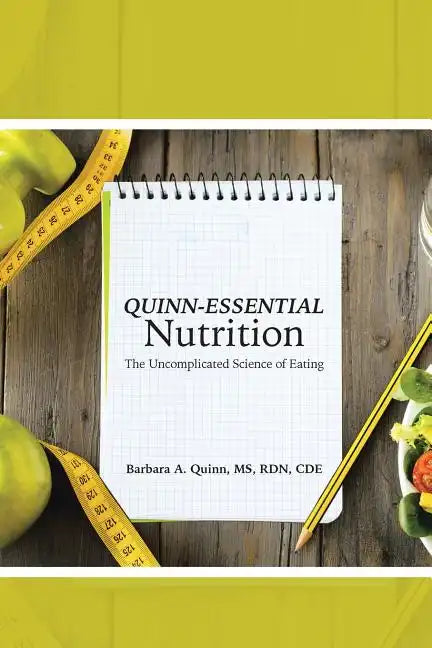 Quinn-Essential Nutrition: The Uncomplicated Science of Eating - Paperback