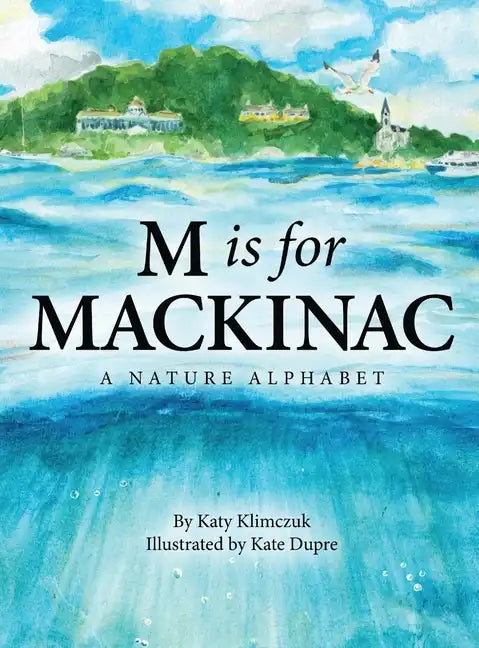 M Is for Mackinac: A Nature Alphabet - Hardcover