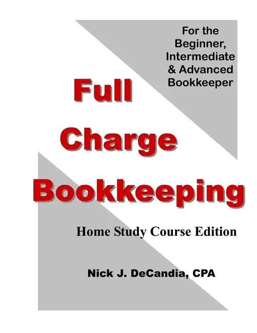Full Charge Bookkeeping, HOME STUDY COURSE EDITION: For the Beginner, Intermediate & Advanced Bookkeeper - Paperback