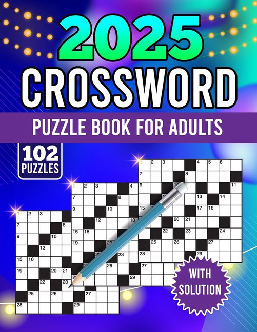 2025 crossword puzzle book for adults with solution: There are more than 100+ medium to hard crossword puzzles available for adults and seniors! (cros - Paperback