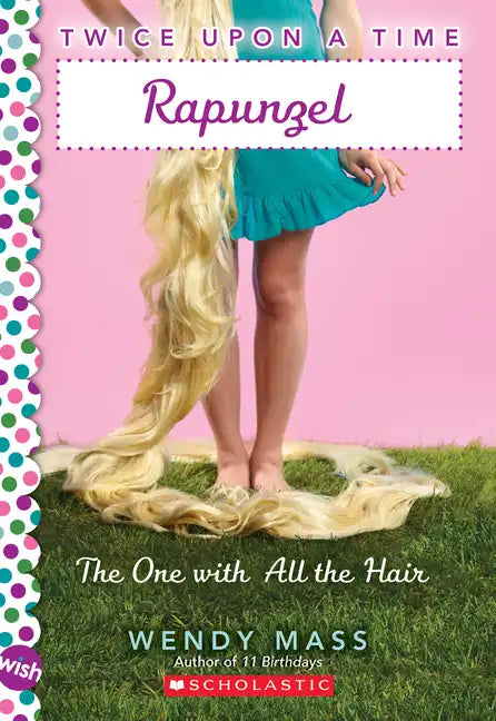 Rapunzel, the One with All the Hair: A Wish Novel (Twice Upon a Time #1): Volume 1 - Paperback