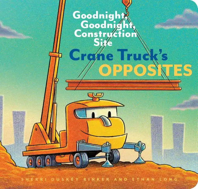 Crane Truck's Opposites: Goodnight, Goodnight, Construction Site - Board Book