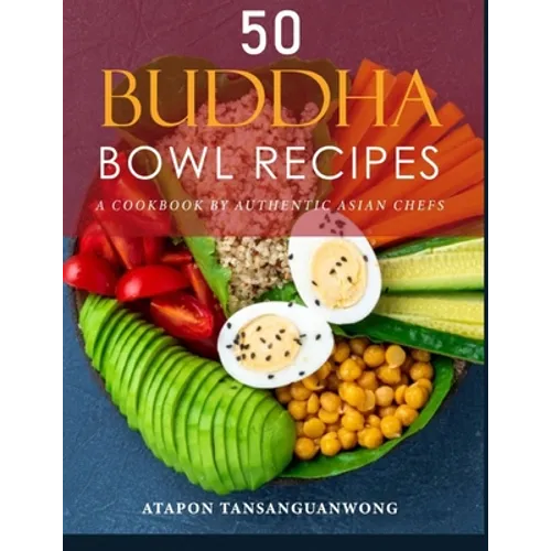 50 Buddha Bowl Recipes: A Cookbook by Authentic Asian Chefs - Paperback