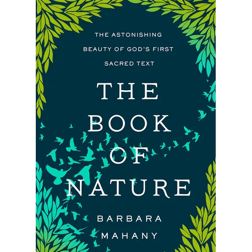 The Book of Nature: The Astonishing Beauty of God's First Sacred Text - Hardcover