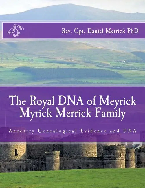 The Royal DNA of Meyrick Myrick Merrick Family: Ancestry Genealogical Evidence and DNA - Paperback