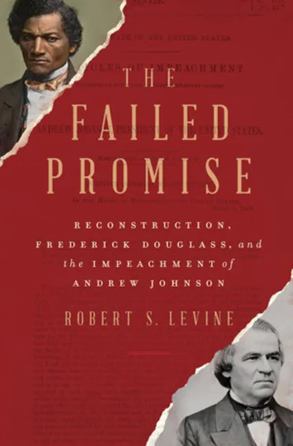 The Failed Promise: Reconstruction, Frederick Douglass, and the Impeachment of Andrew Johnson - Hardcover