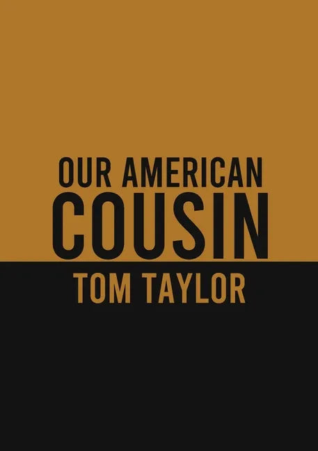 Our American Cousin: A three-act play written by English playwright Tom Taylor - Paperback