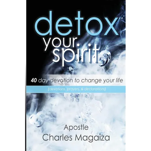 Detox Your Spirit: 40 day devotion to change your life - Paperback