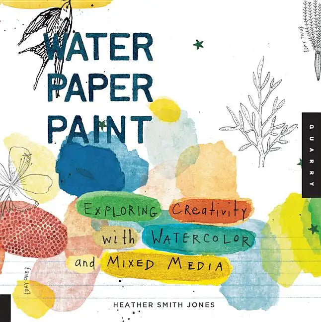 Water Paper Paint: Exploring Creativity with Watercolor and Mixed Media - Paperback