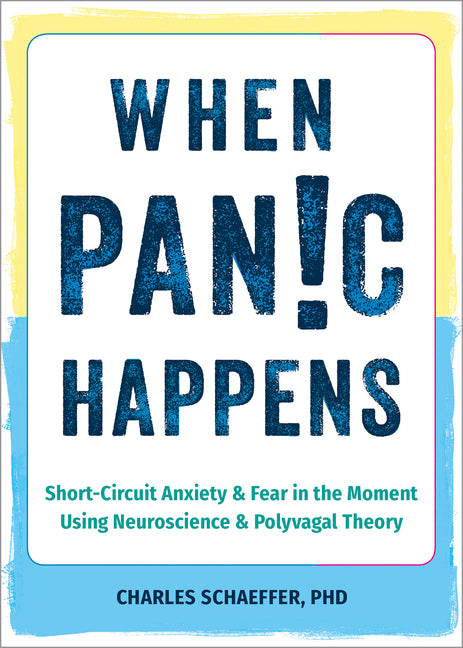 When Panic Happens: Short-Circuit Anxiety and Fear in the Moment Using Neuroscience and Polyvagal Theory - Paperback