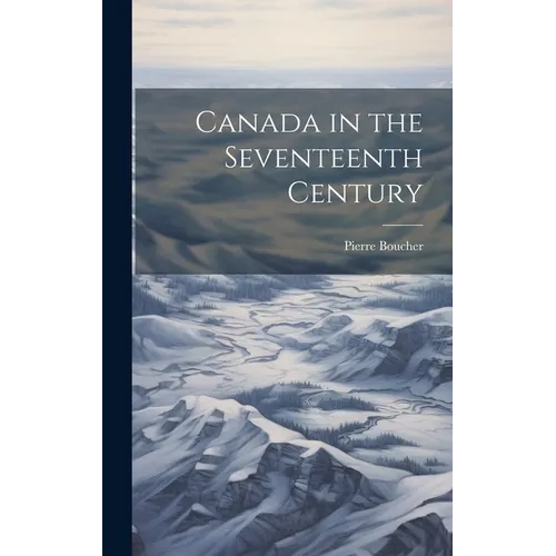 Canada in the Seventeenth Century - Hardcover