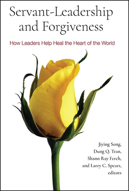 Servant-Leadership and Forgiveness: How Leaders Help Heal the Heart of the World - Paperback