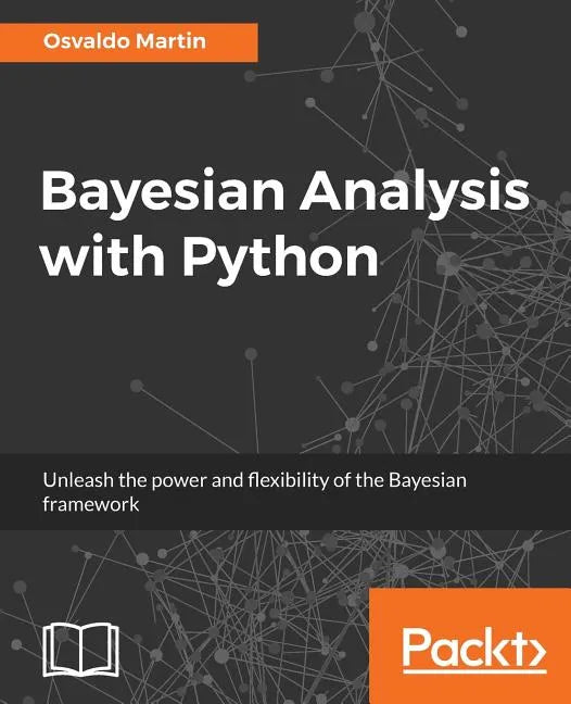 Bayesian Analysis with Python: Unleash the power and flexibility of the Bayesian framework - Paperback
